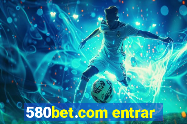 580bet.com entrar